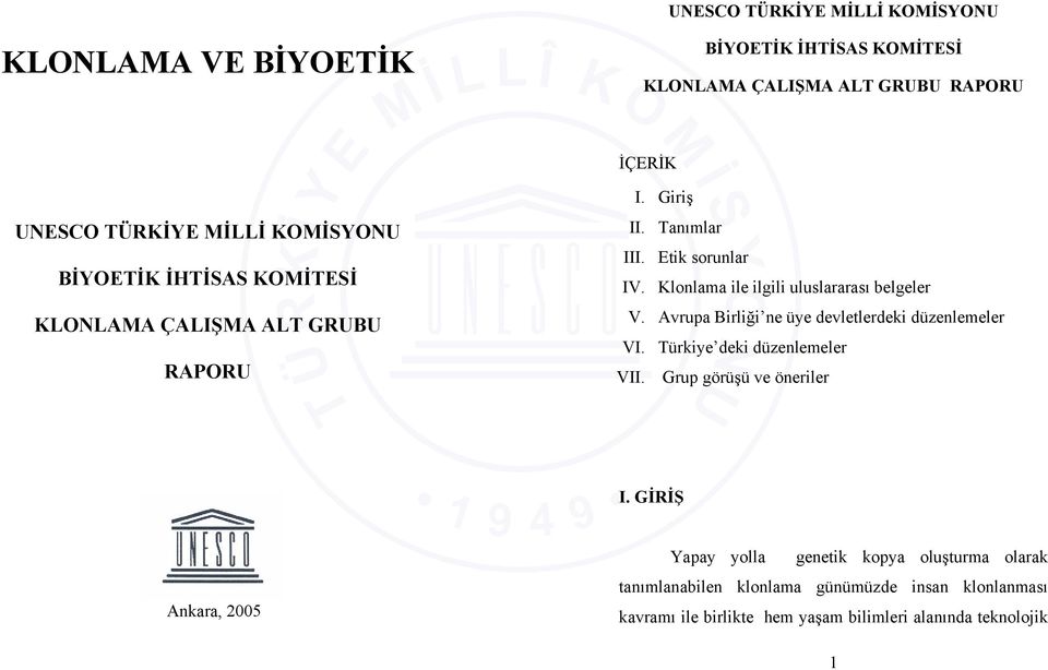 Klonlama ile ilgili uluslararası belgeler V. Avrupa Birliği ne üye devletlerdeki düzenlemeler VI. Türkiye deki düzenlemeler VII.