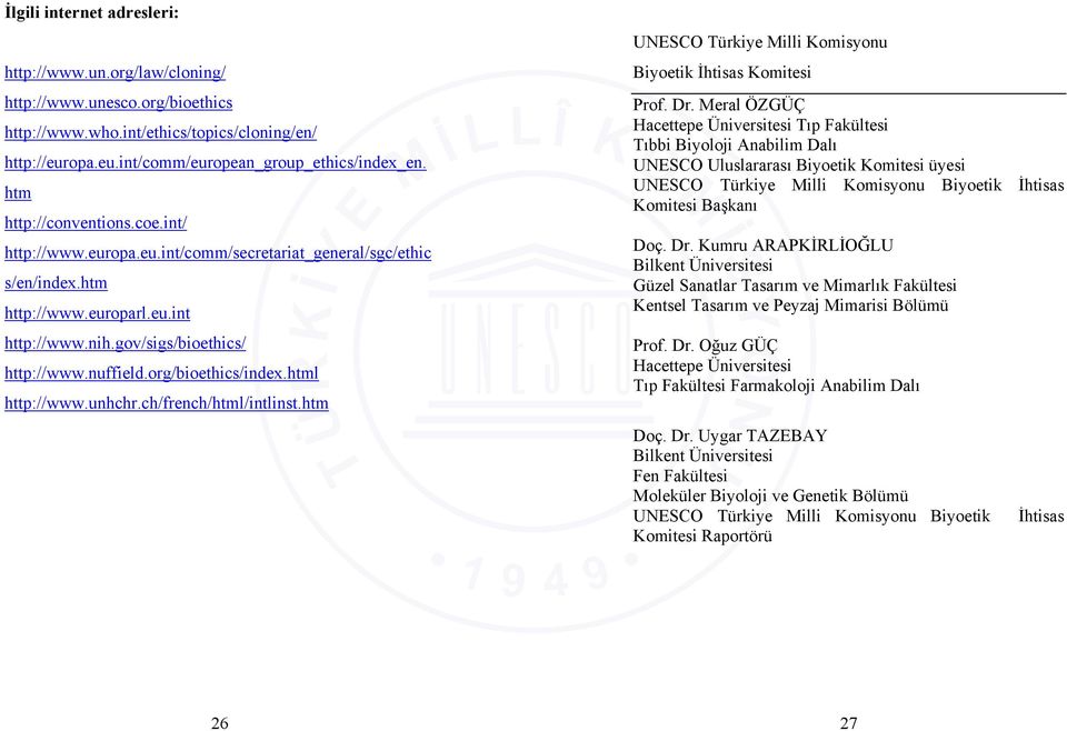 org/bioethics/index.html http://www.unhchr.ch/french/html/intlinst.htm UNESCO Türkiye Milli Komisyonu Biyoetik İhtisas Komitesi Prof. Dr.