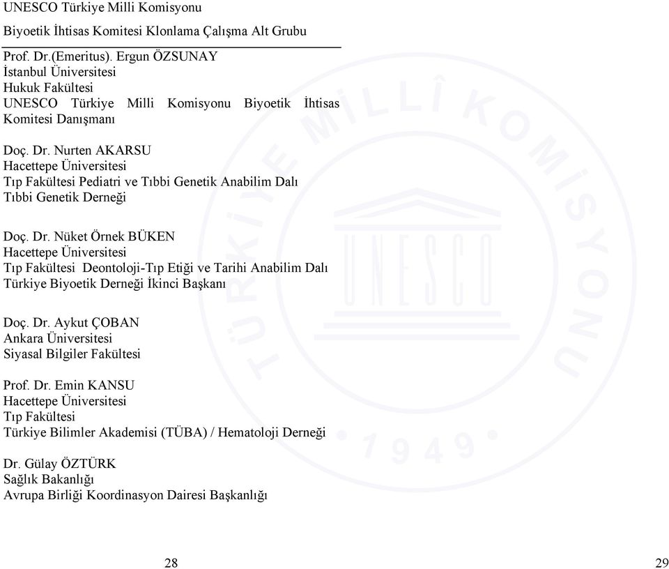 Nurten AKARSU Hacettepe Üniversitesi Tıp Fakültesi Pediatri ve Tıbbi Genetik Anabilim Dalı Tıbbi Genetik Derneği Doç. Dr.