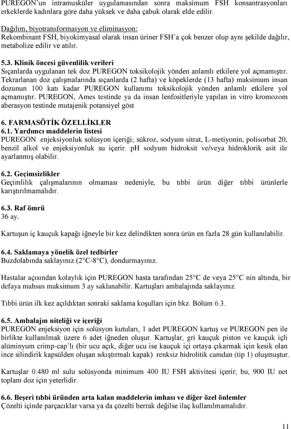 Klinik öncesi güvenlilik verileri Sıçanlarda uygulanan tek doz PUREGON toksikolojik yönden anlamlı etkilere yol açmamıştır.