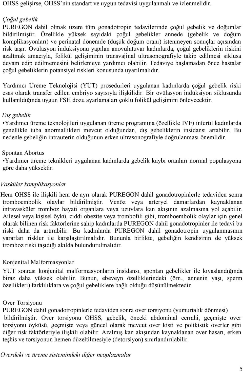 Ovülasyon indüksiyonu yapılan anovülatuvar kadınlarda, çoğul gebeliklerin riskini azaltmak amacıyla, folikül gelişiminin transvajinal ultrasonografiyle takip edilmesi siklusa devam edip edilmemesini