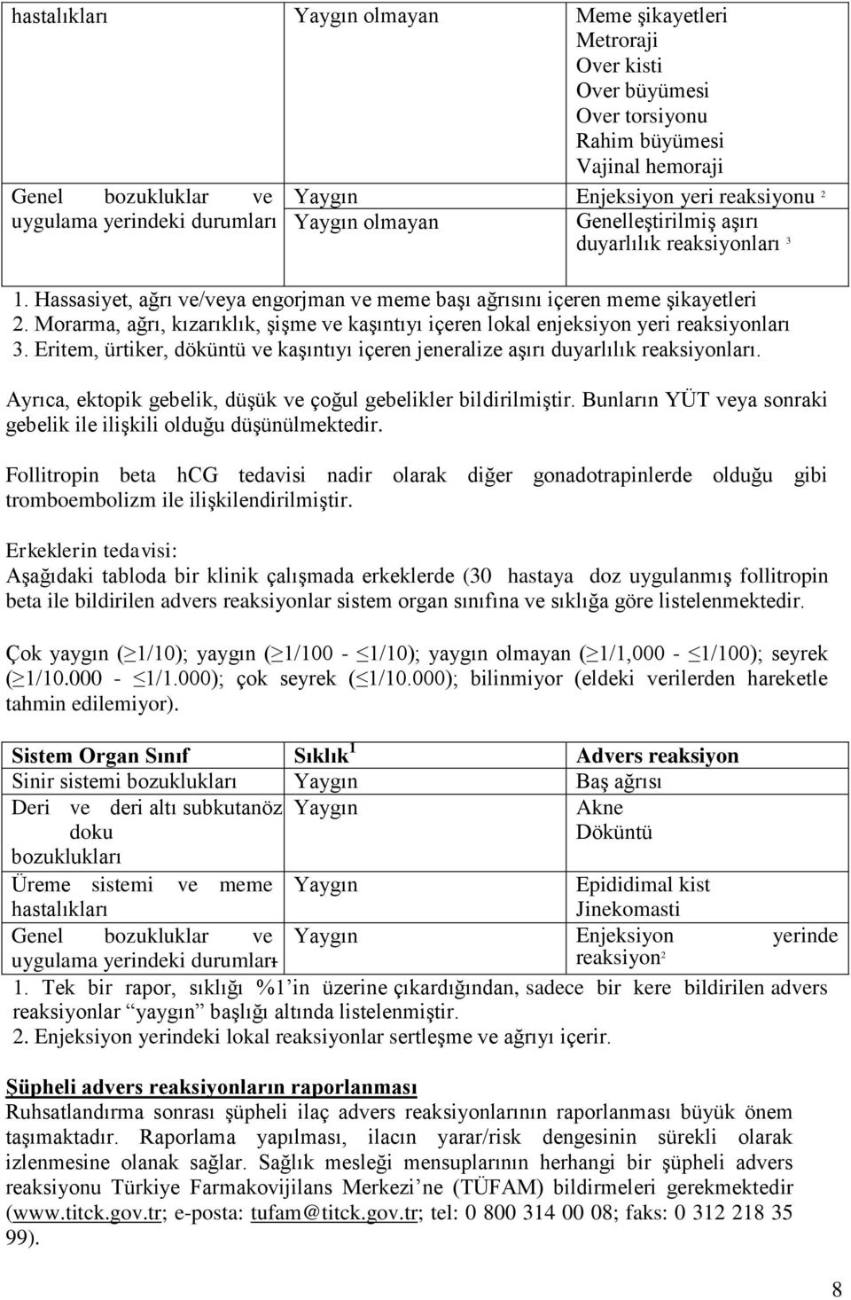 Morarma, ağrı, kızarıklık, şişme ve kaşıntıyı içeren lokal enjeksiyon yeri reaksiyonları 3. Eritem, ürtiker, döküntü ve kaşıntıyı içeren jeneralize aşırı duyarlılık reaksiyonları.