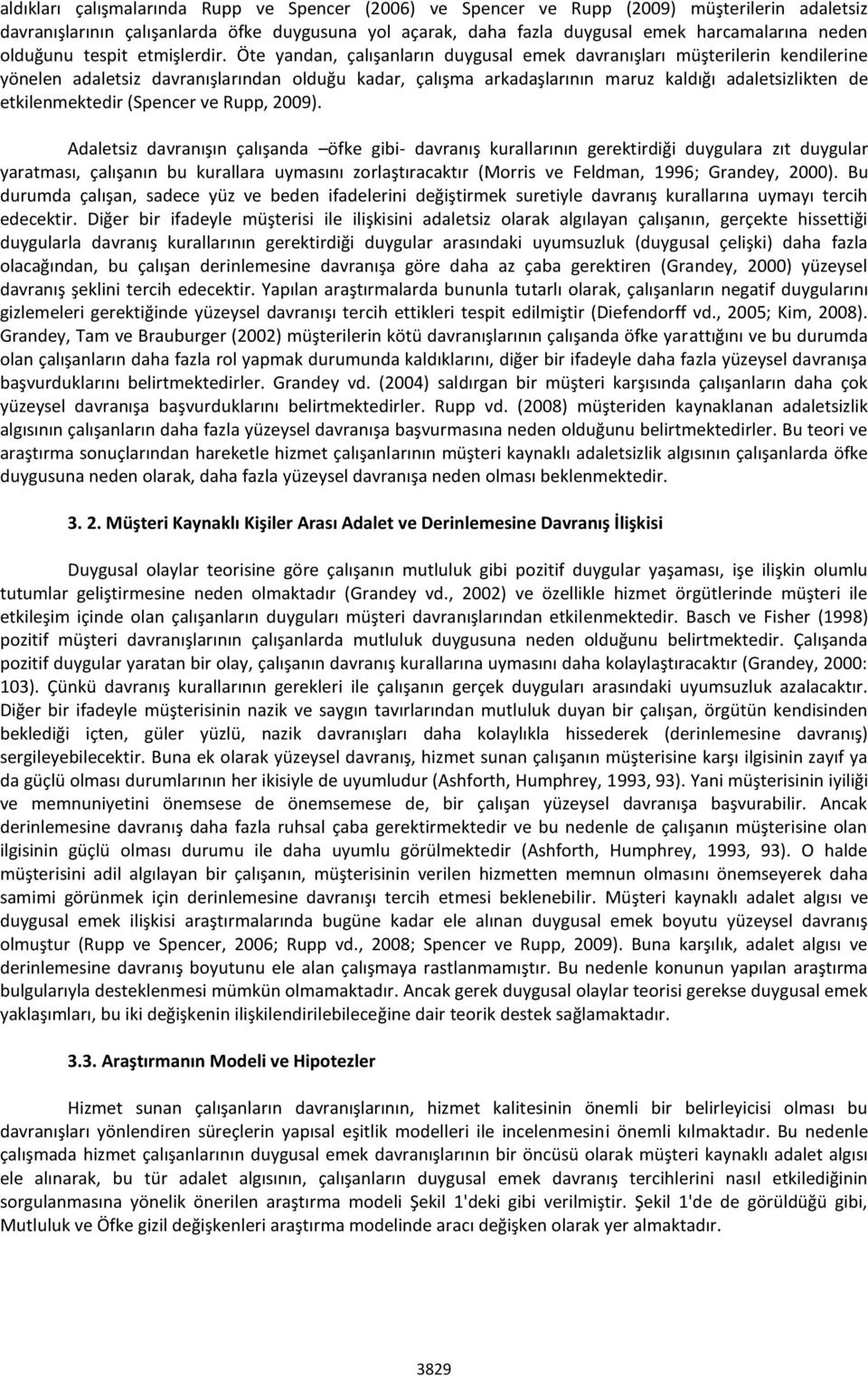 Öte yandan, çalışanların duygusal emek davranışları müşterilerin kendilerine yönelen adaletsiz davranışlarından olduğu kadar, çalışma arkadaşlarının maruz kaldığı adaletsizlikten de etkilenmektedir