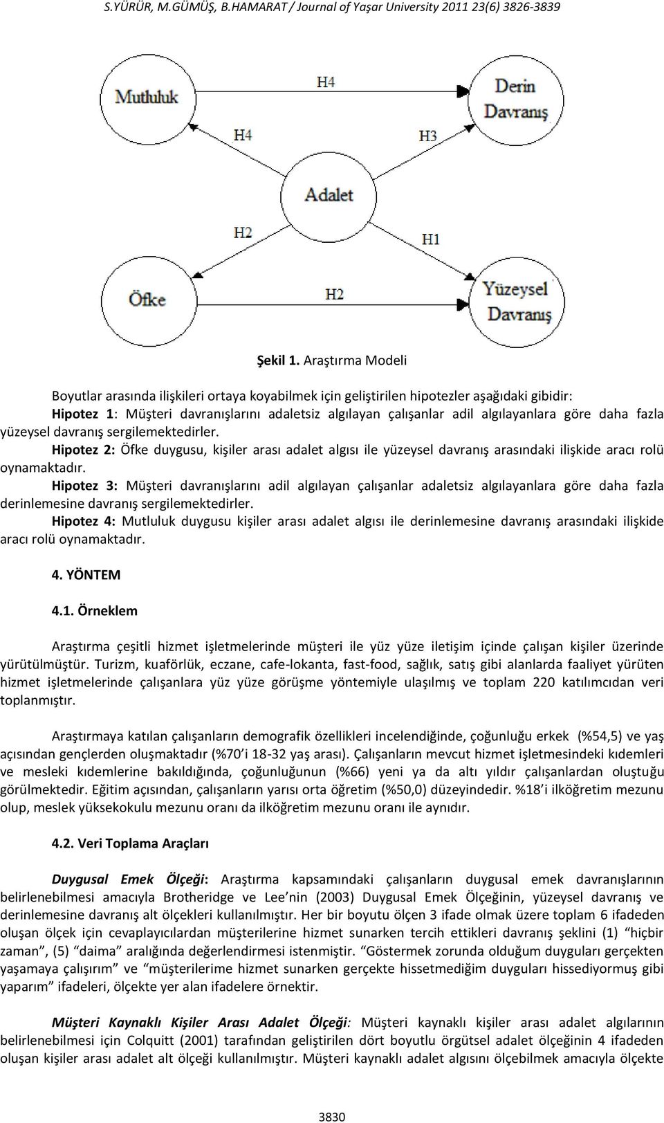 göre daha fazla yüzeysel davranış sergilemektedirler. Hipotez 2: Öfke duygusu, kişiler arası adalet algısı ile yüzeysel davranış arasındaki ilişkide aracı rolü oynamaktadır.