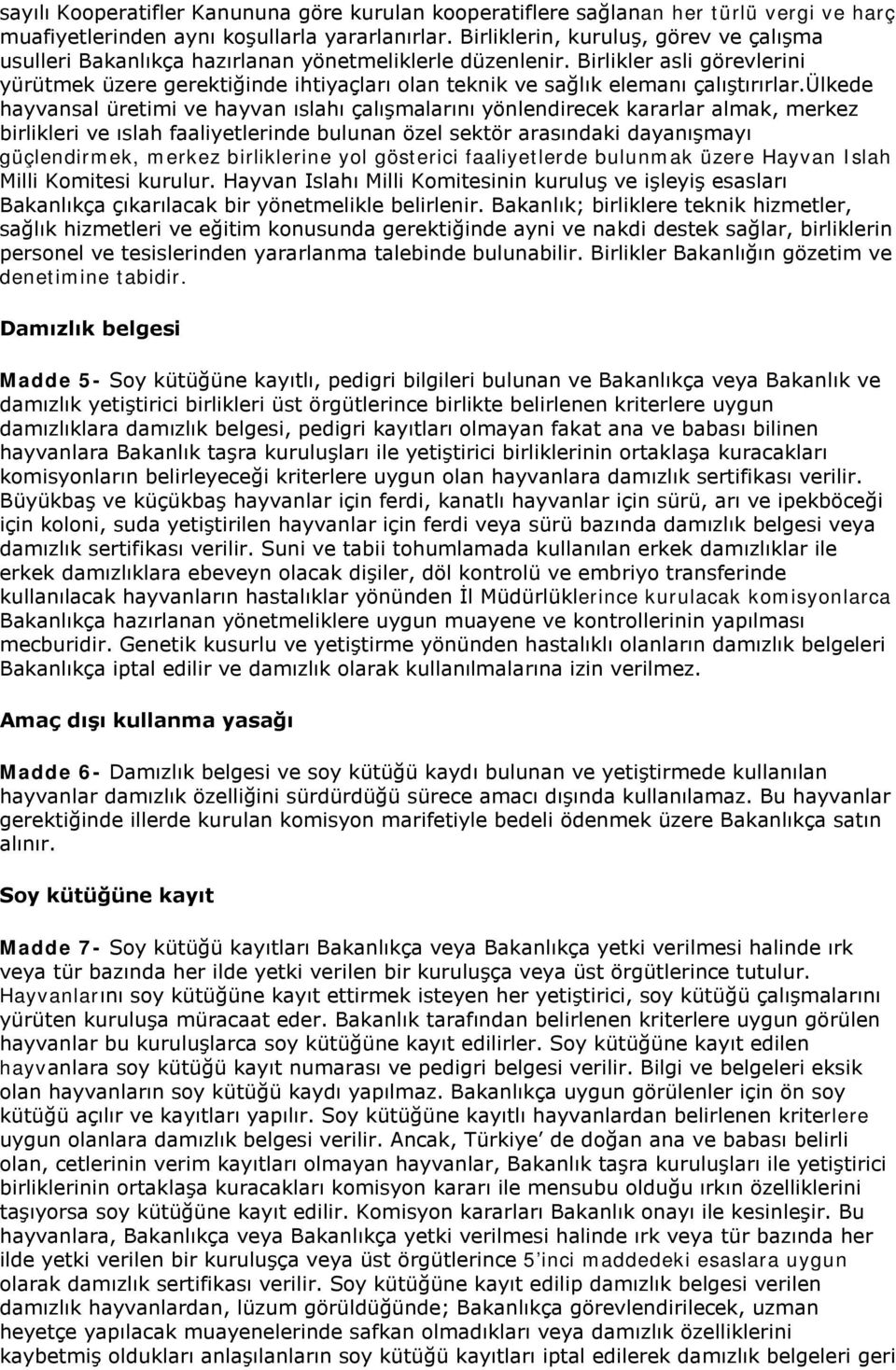 Birlikler asli görevlerini yürütmek üzere gerektiğinde ihtiyaçları olan teknik ve sağlık elemanı çalıştırırlar.