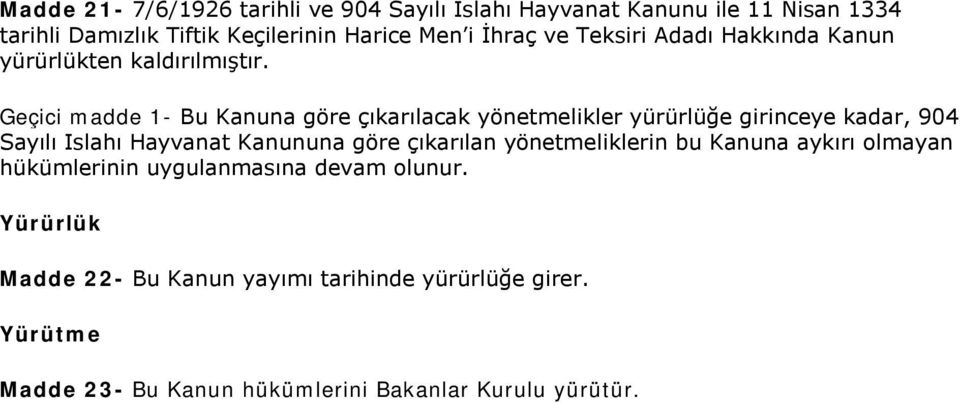 Geçici madde 1- Bu Kanuna göre çıkarılacak yönetmelikler yürürlüğe girinceye kadar, 904 Sayılı Islahı Hayvanat Kanununa göre çıkarılan