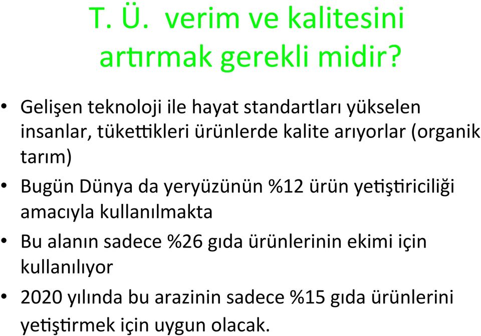 arıyorlar (organik tarım) Bugün Dünya da yeryüzünün %12 ürün ye2ş2riciliği amacıyla