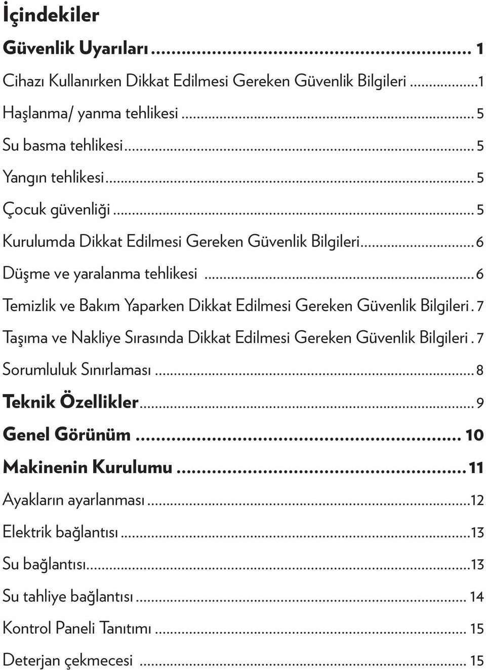 ..6 Temizlik ve Bakım Yaparken Dikkat Edilmesi Gereken Güvenlik Bilgileri.. 7 Taşıma ve Nakliye Sırasında Dikkat Edilmesi Gereken Güvenlik Bilgileri.