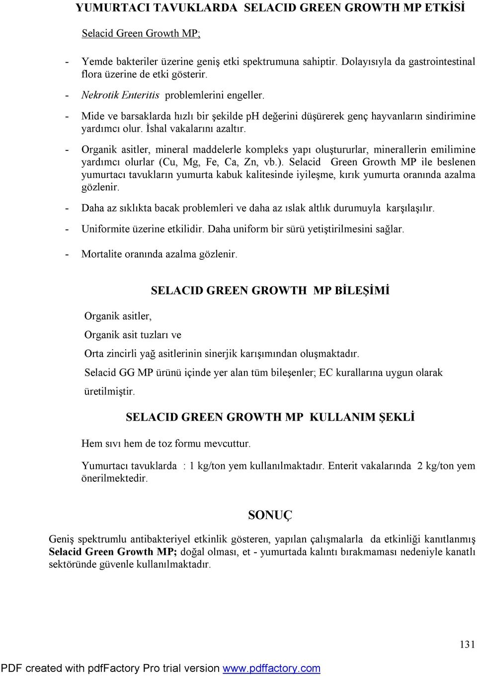 - Organik asitler, mineral maddelerle kompleks yapı oluştururlar, minerallerin emilimine yardımcı olurlar (Cu, Mg, Fe, Ca, Zn, vb.).