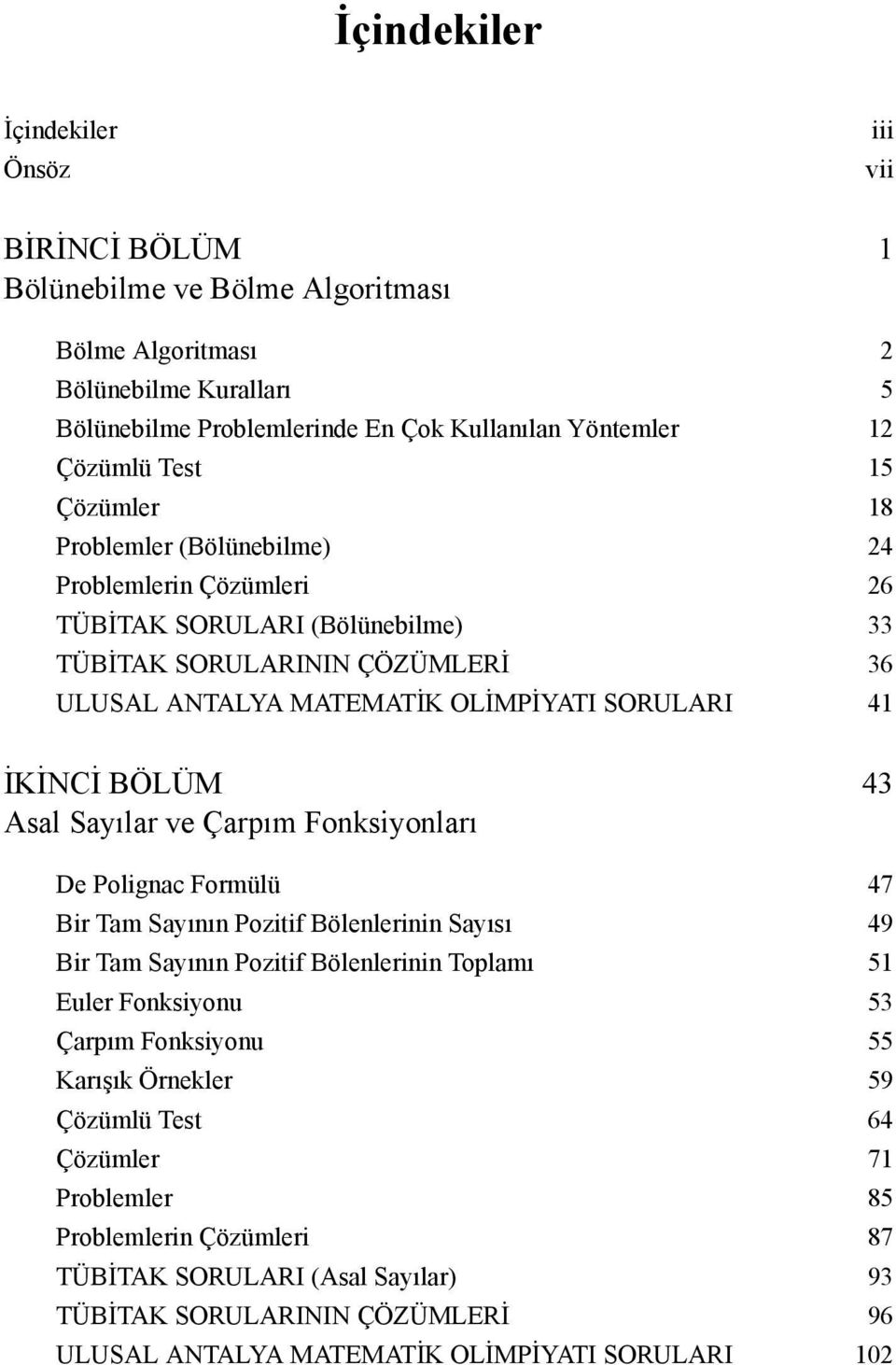 IKINCI BÖLÜM 43 Asal Saylar ve Çarpm Fonsiyonlar De Polignac Formülü 47 Bir Tam Saynn Pozitif Bölenlerinin Says 49 Bir Tam Saynn Pozitif Bölenlerinin Toplam 51 Euler Fonsiyonu 53 Çarpm