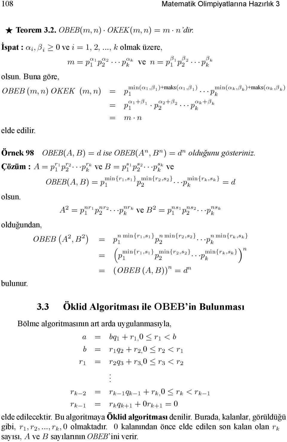 Örne 98 = p 1+ 1 1 p 2+ 2 2 p + = m n OBEB(A; B) = d ise OBEB(A n ; B n ) = d n oldugunu gösteriniz. Çözüm : A = p r1 1 pr2 2 pr ve B = p s1 1 ps2 2 ps ve olsun. oldugundan; bulunur.