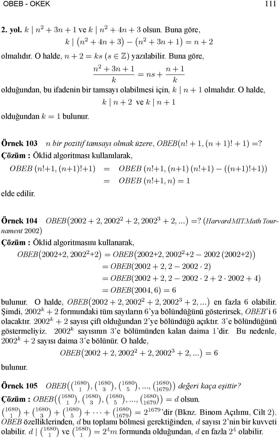 j n + 2 ve j n + 1 Örne 103 n bir pozitif tamsay olma üzere; OBEB(n! + 1; (n + 1)! + 1) =? Çözüm : Ölid algoritmas ullanlara; OBEB (n!+1; (n+1)!+1) = OBEB (n!+1; (n+1) (n!+1) ((n+1)!+1)) = OBEB (n!