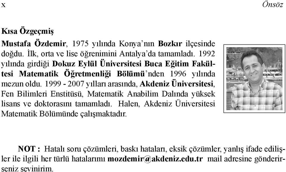 1999-2007 yllar arasnda, Adeniz Üniversitesi, Fen Bilimleri Enstitüsü, Matemati Anabilim Dalnda yüse lisans ve dotorasn tamamlad.