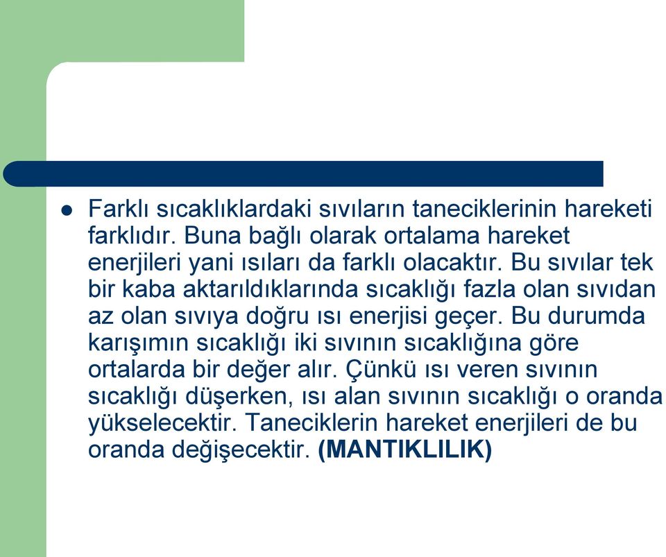 Bu sıvılar tek bir kaba aktarıldıklarında sıcaklığı fazla olan sıvıdan az olan sıvıya doğru ısı enerjisi geçer.