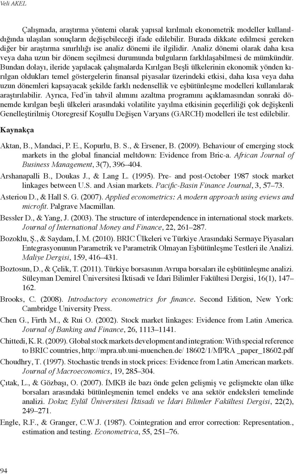 Aaliz döemi olarak daha kısa veya daha uzu bir döem seçilmesi durumuda bulguları farklılaşabilmesi de mümküdür.