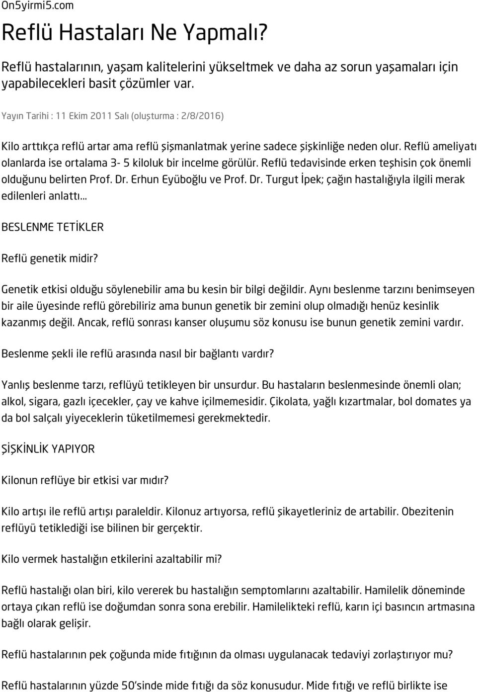 Reflü ameliyatı olanlarda ise ortalama 3-5 kiloluk bir incelme görülür. Reflü tedavisinde erken teşhisin çok önemli olduğunu belirten Prof. Dr.