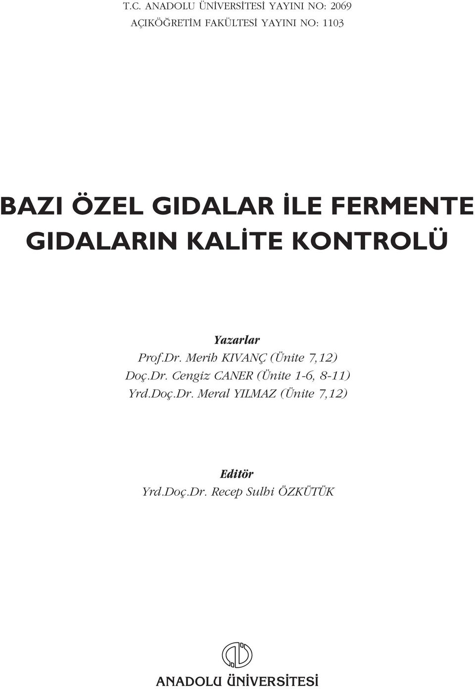 Merih KIVANÇ (Ünite 7,12) Doç.Dr. Cengiz CANER (Ünite 1-6, 8-11) Yrd.Doç.Dr. Meral YILMAZ (Ünite 7,12) Editör Yrd.