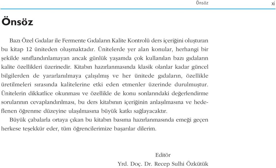 Kitab n haz rlanmas nda klasik olanlar kadar güncel bilgilerden de yararlan lmaya çal fl lm fl ve her ünitede g dalar n, özellikle üretilmeleri s ras nda kalitelerine etki eden etmenler üzerinde