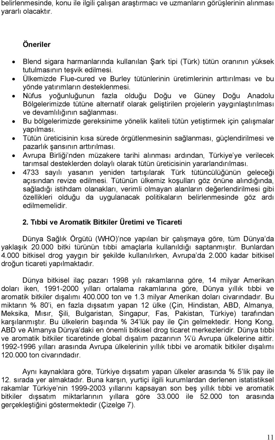 Ülkemizde Flue-cured ve Burley tütünlerinin üretimlerinin arttırılması ve bu yönde yatırımların desteklenmesi.