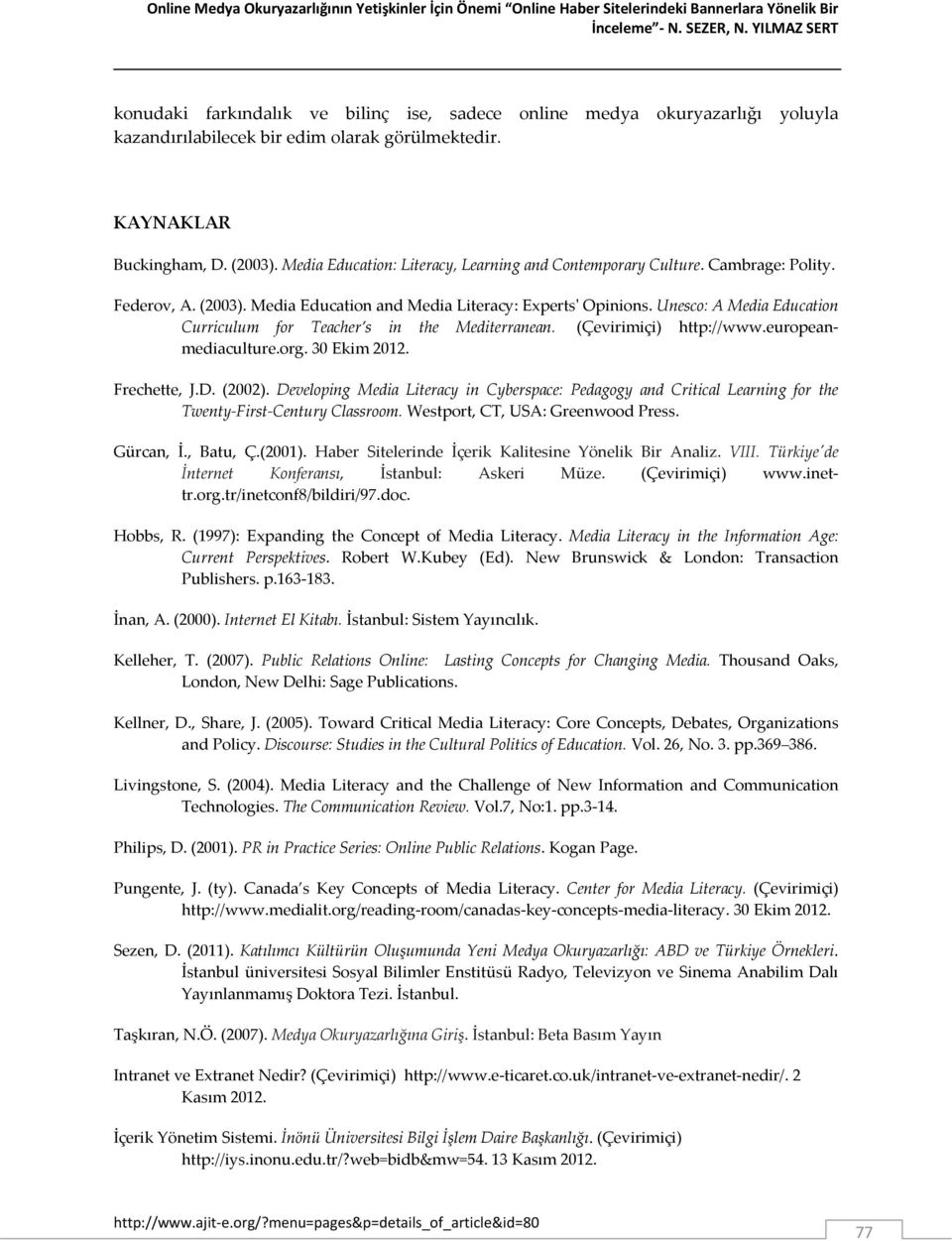 Media Education: Literacy, Learning and Contemporary Culture. Cambrage: Polity. Federov, A. (2003). Media Education and Media Literacy: Experts' Opinions.