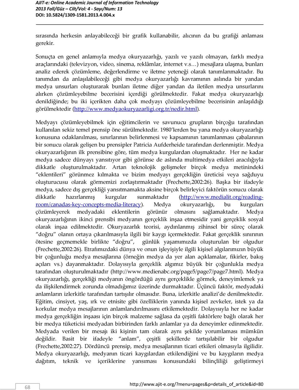 s ) mesajlara ulaşma, bunları analiz ederek çözümleme, değerlendirme ve iletme yeteneği olarak tanımlanmaktadır.