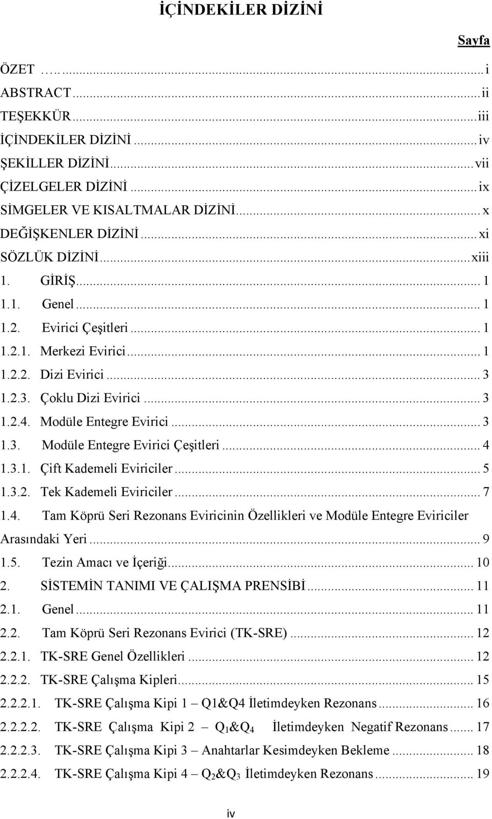 .. 3 1.3. Modüle Entegre Evirici Çeşitleri... 4 1.3.1. Çift Kademeli Eviriciler... 5 1.3.2. Tek Kademeli Eviriciler... 7 1.4. Tam Köprü Seri Rezonans Eviricinin Özellikleri ve Modüle Entegre Eviriciler Arasındaki Yeri.