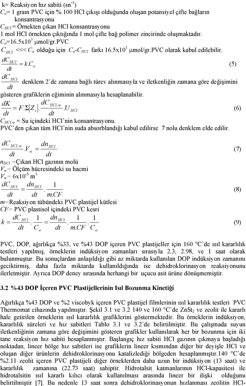 (5) C o denklem 2 de zamana bağlı türev alınmasıyla ve iletkenliğin zamana göre değişimini gösteren grafiklerin eğiminin alınmasıyla hesaplanabilir. dk, w = F. Σ Z i.