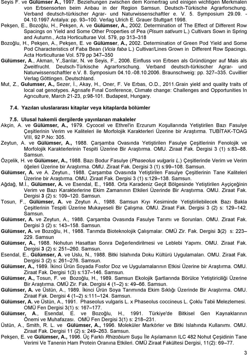 ve Gülümser, A., 2002. Determination of The Effect of Different Row Spacings on Yield and Some Other Properties of Pea (Pisum sativum L.) Cultivars Sown in Spring and Autumn., Acta Horticulturae Vol.