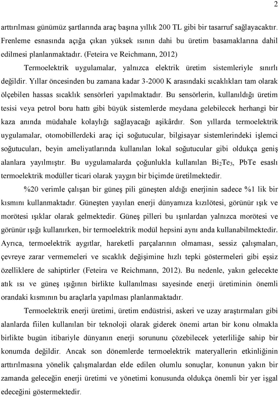 Yıllar öncesinden bu zamana kadar 3-2000 K arasındaki sıcaklıkları tam olarak ölçebilen hassas sıcaklık sensörleri yapılmaktadır.