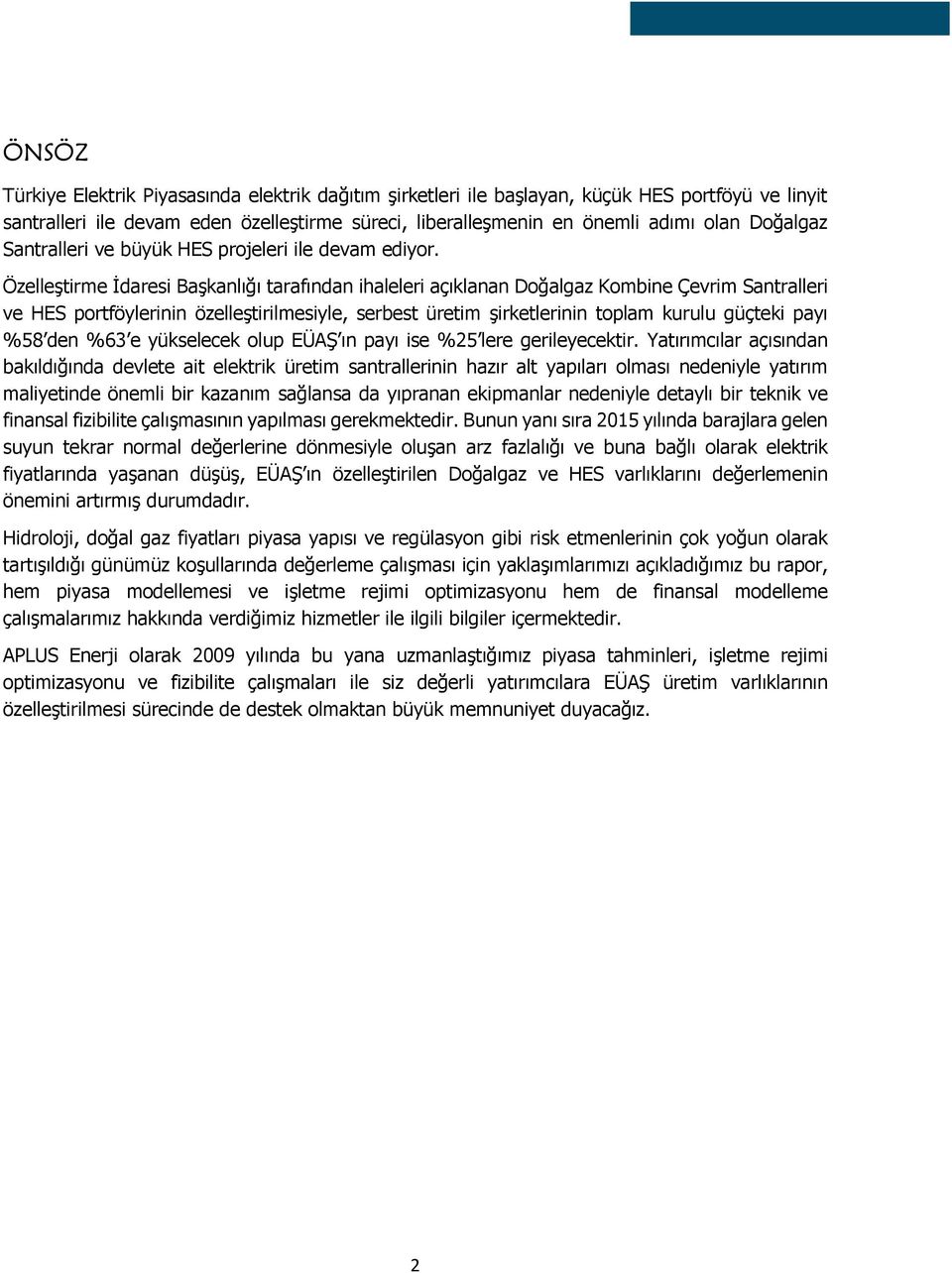 Özelleştirme İdaresi Başkanlığı tarafından ihaleleri açıklanan Doğalgaz Kombine Çevrim Santralleri ve HES portföylerinin özelleştirilmesiyle, serbest üretim şirketlerinin toplam kurulu güçteki payı