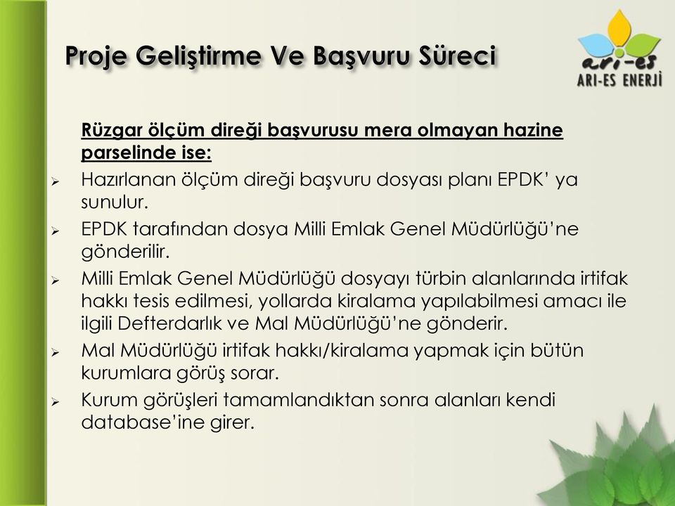 Milli Emlak Genel Müdürlüğü dosyayı türbin alanlarında irtifak hakkı tesis edilmesi, yollarda kiralama yapılabilmesi amacı ile