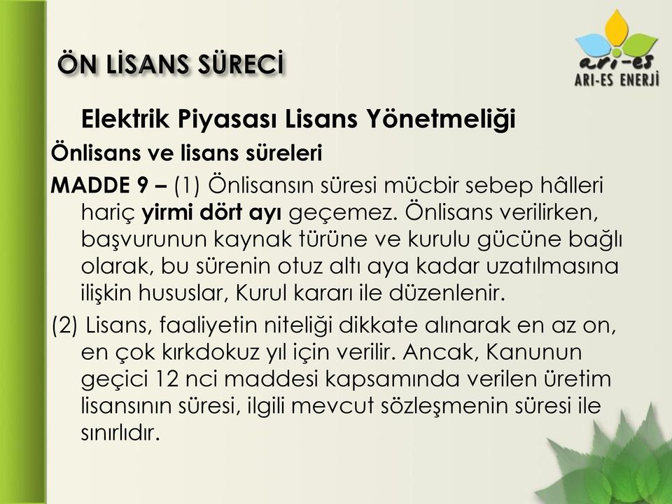 Önlisans verilirken, başvurunun kaynak türüne ve kurulu gücüne bağlı olarak, bu sürenin otuz altı aya kadar uzatılmasına ilişkin