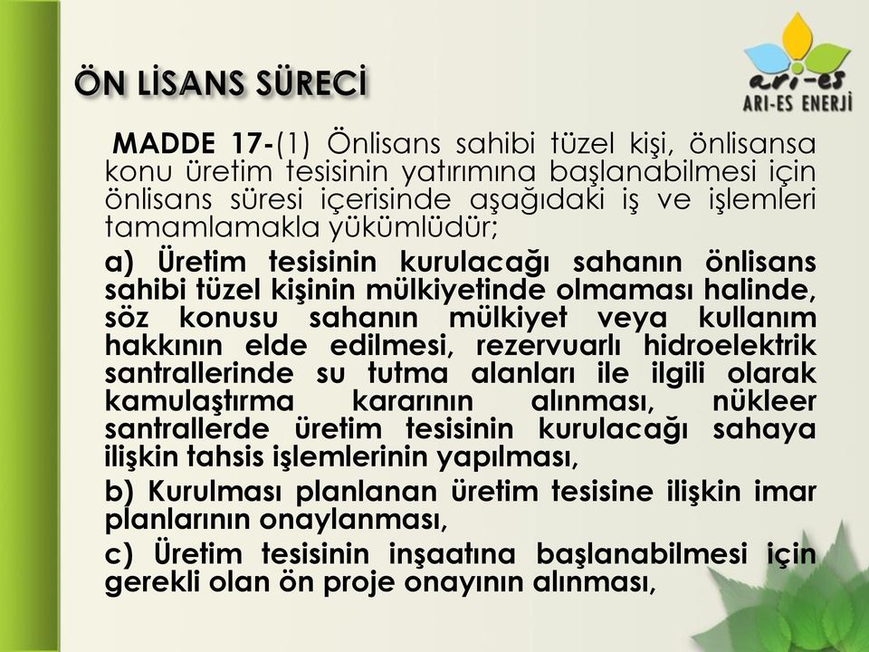 rezervuarlı hidroelektrik santrallerinde su tutma alanları ile ilgili olarak kamulaştırma kararının alınması, nükleer santrallerde üretim tesisinin kurulacağı sahaya ilişkin