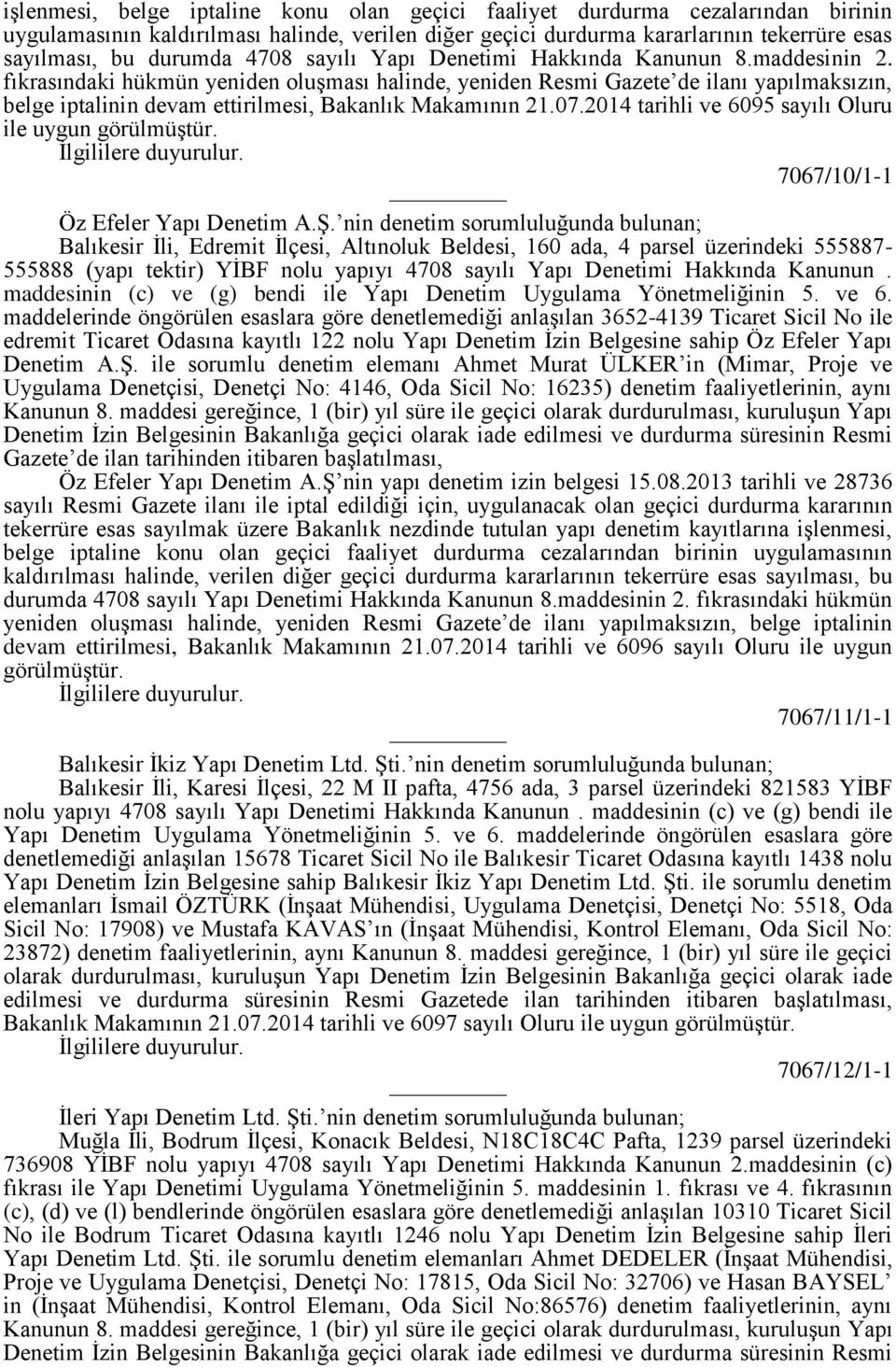 fıkrasındaki hükmün yeniden oluşması halinde, yeniden Resmi Gazete de ilanı yapılmaksızın, belge iptalinin devam ettirilmesi, Bakanlık Makamının 21.07.