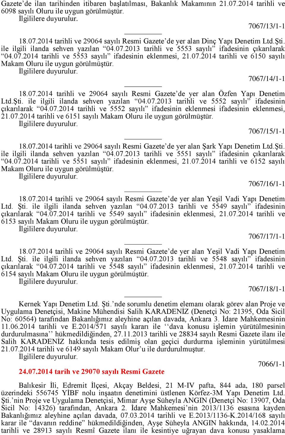 07.2014 tarihli ve 29064 sayılı Resmi Gazete de yer alan Özfen Yapı Denetim Ltd.Şti. ile ilgili ilanda sehven yazılan 04.07.2013 tarihli ve 5552 sayılı ifadesinin çıkarılarak 04.07.2014 tarihli ve 5552 sayılı ifadesinin eklenmesi ifadesinin eklenmesi, 21.