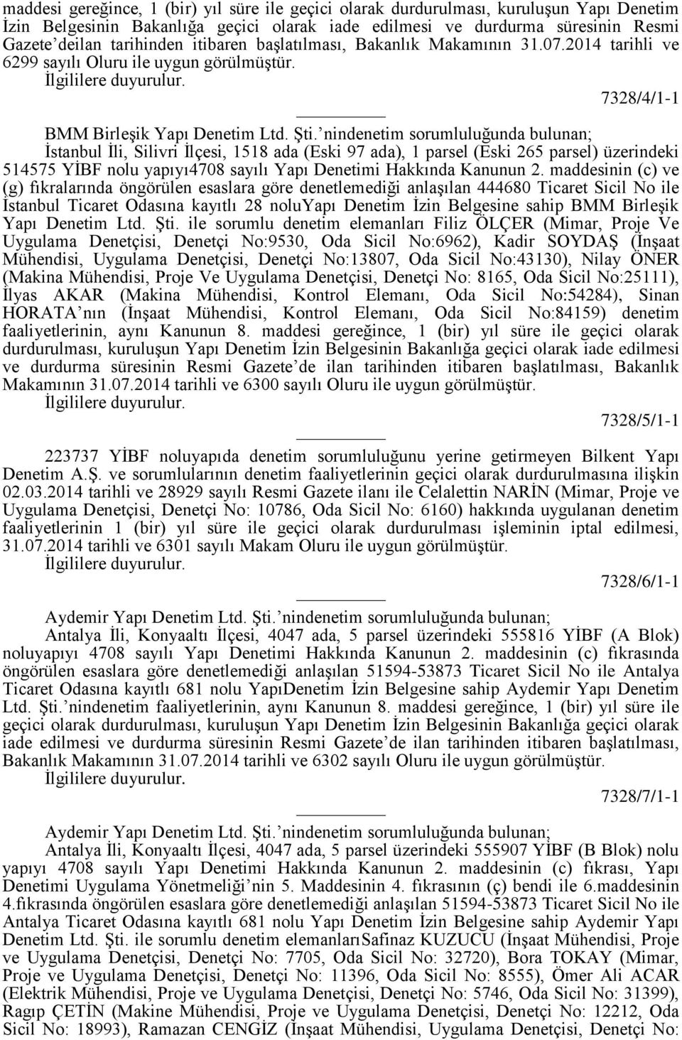 nindenetim sorumluluğunda bulunan; İstanbul İli, Silivri İlçesi, 1518 ada (Eski 97 ada), 1 parsel (Eski 265 parsel) üzerindeki 514575 YİBF nolu yapıyı4708 sayılı Yapı Denetimi Hakkında Kanunun 2.