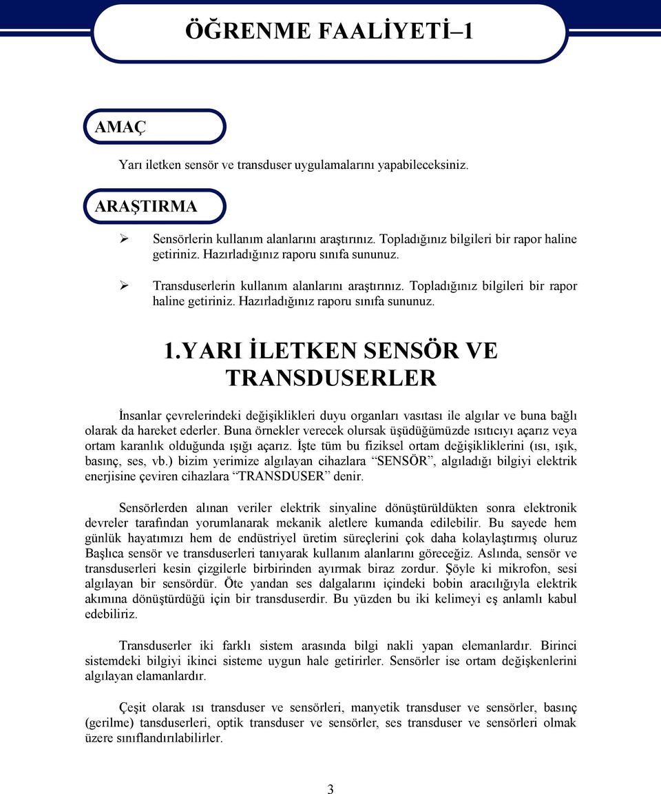 Hazırladığınız raporu sınıfa sununuz. 1.YARI İLETKEN SENSÖR VE TRANSDUSERLER İnsanlar çevrelerindeki değişiklikleri duyu organları vasıtası ile algılar ve buna bağlı olarak da hareket ederler.