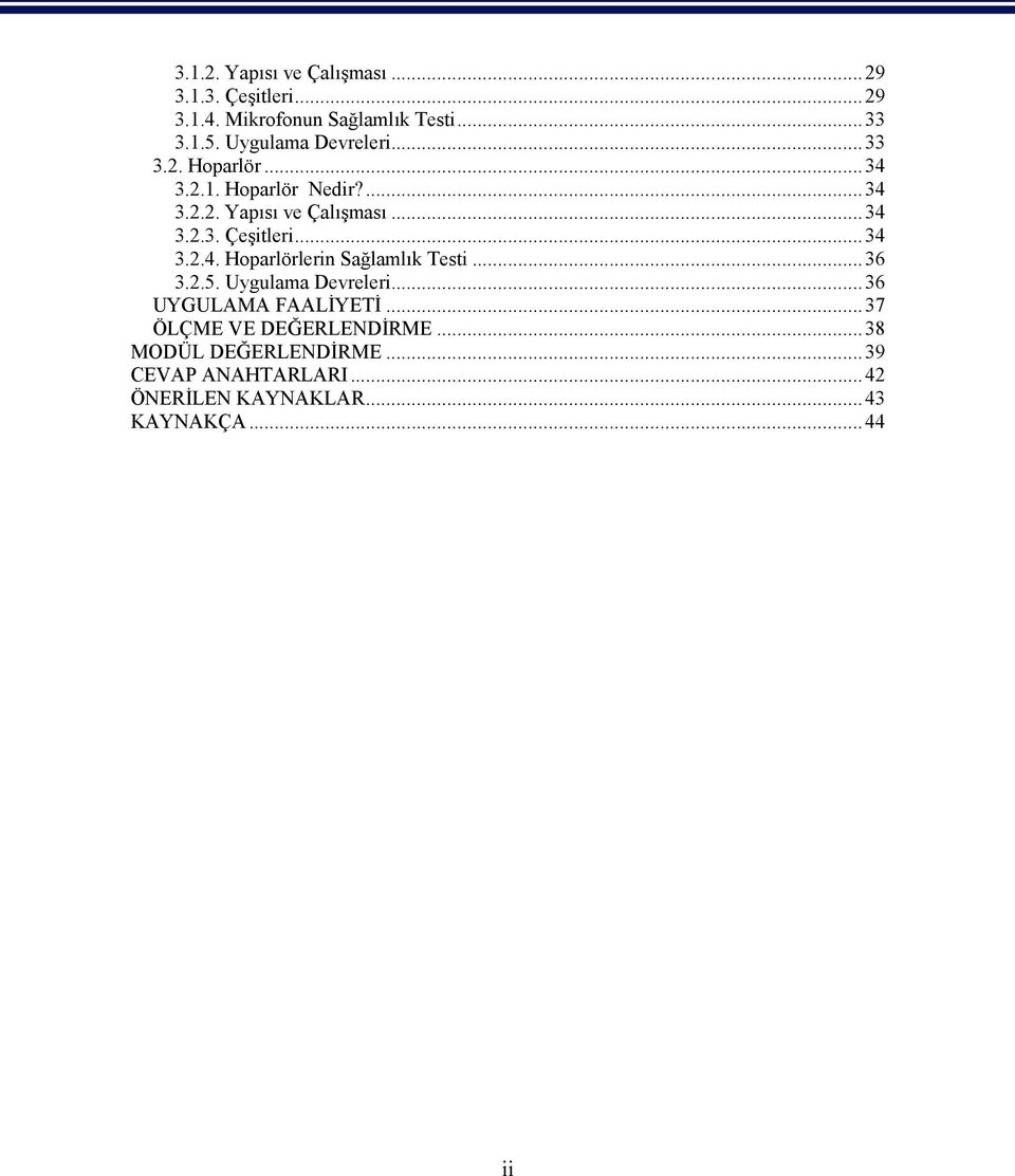 ..34 3.2.4. Hoparlörlerin Sağlamlık Testi...36 3.2.5. Uygulama Devreleri...36 UYGULAMA FAALİYETİ.