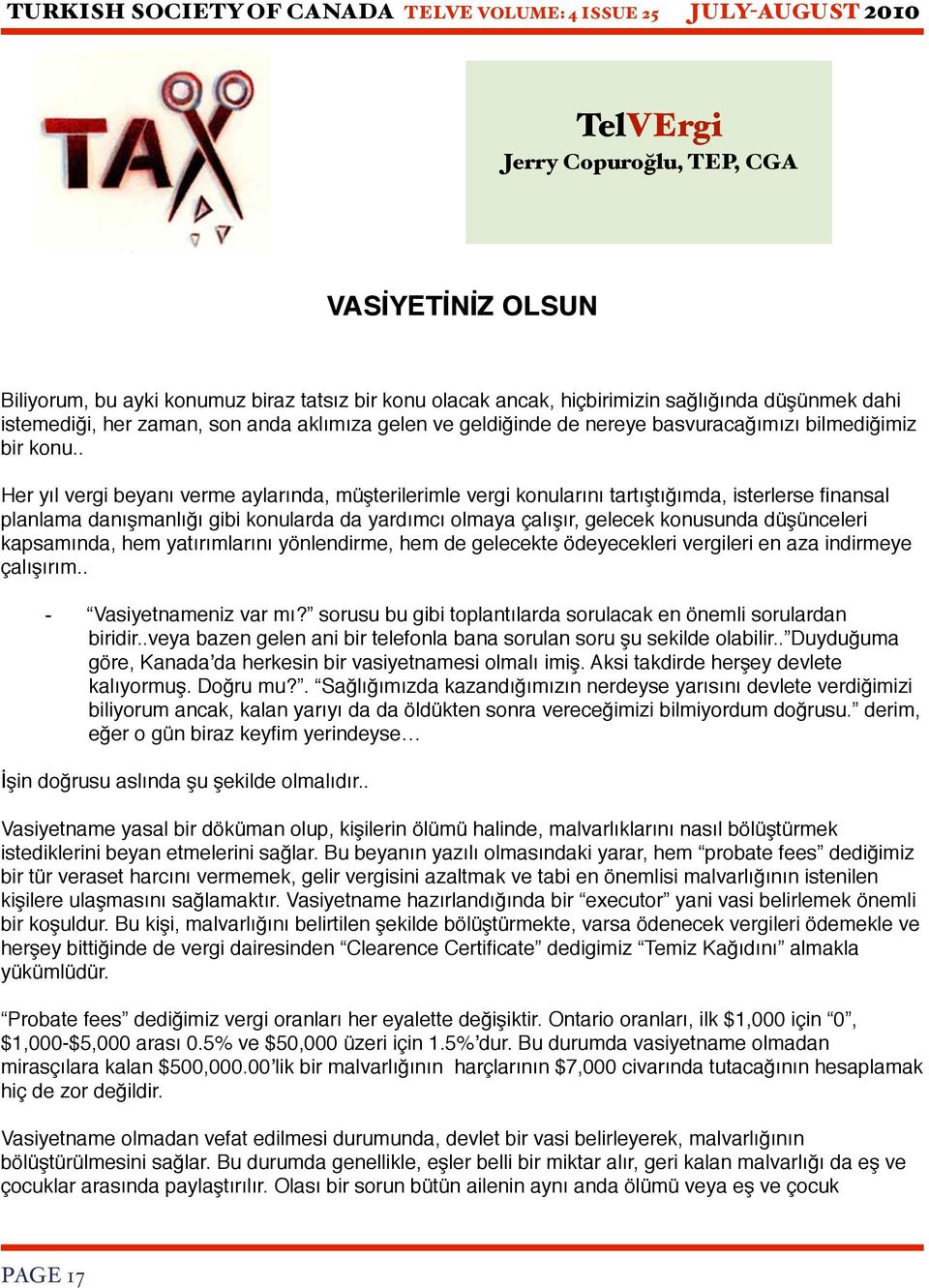 . Her yıl vergi beyanı verme aylarında, müşterilerimle vergi konularını tartıştığımda, isterlerse finansal planlama danışmanlığı gibi konularda da yardımcı olmaya çalışır, gelecek konusunda