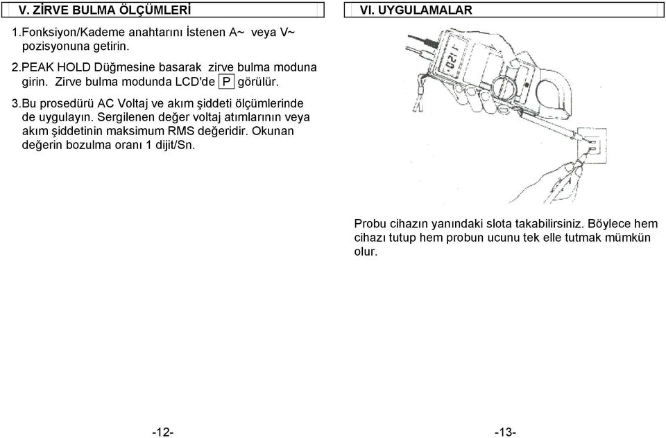 Bu prosedürü AC Voltaj ve akım şiddeti ölçümlerinde de uygulayın.