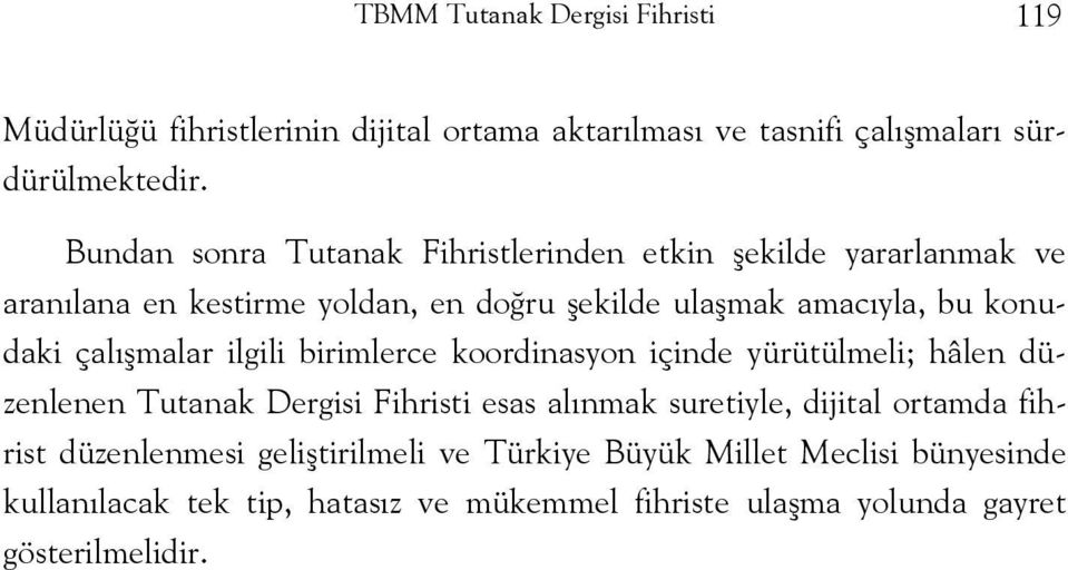 çalışmalar ilgili birimlerce koordinasyon içinde yürütülmeli; hâlen düzenlenen Tutanak Dergisi Fihristi esas alınmak suretiyle, dijital ortamda