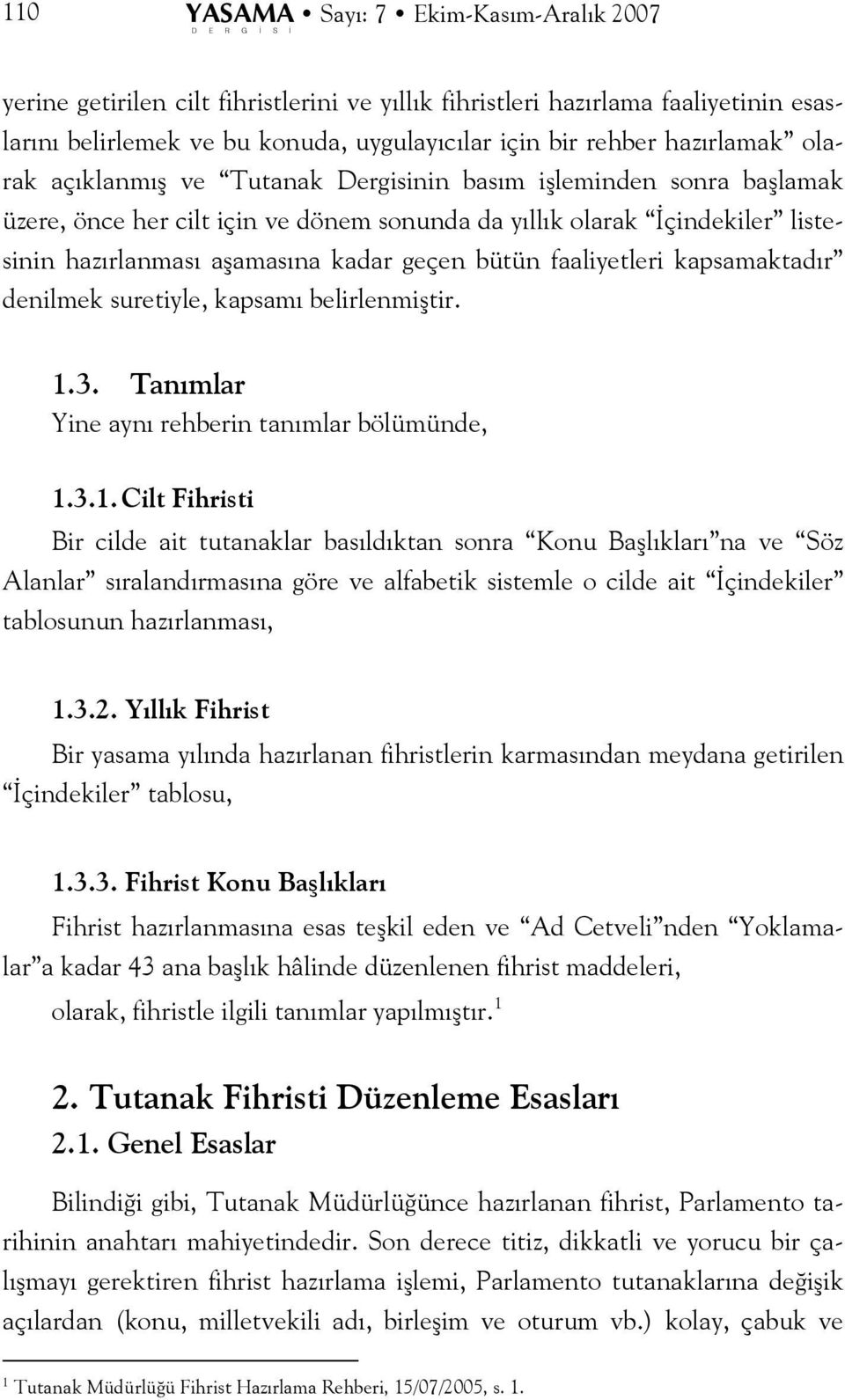 kadar geçen bütün faaliyetleri kapsamaktadır denilmek suretiyle, kapsamı belirlenmiştir. 1.