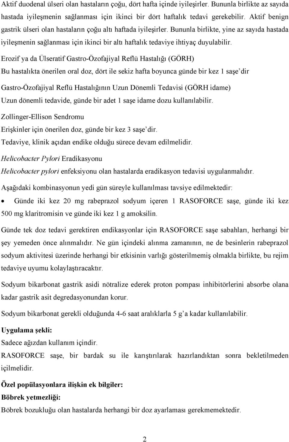 Erozif ya da Ülseratif Gastro-Özofajiyal Reflü Hastalığı (GÖRH) Bu hastalıkta önerilen oral doz, dört ile sekiz hafta boyunca günde bir kez 1 saşe dir Gastro-Özofajiyal Reflü Hastalığının Uzun