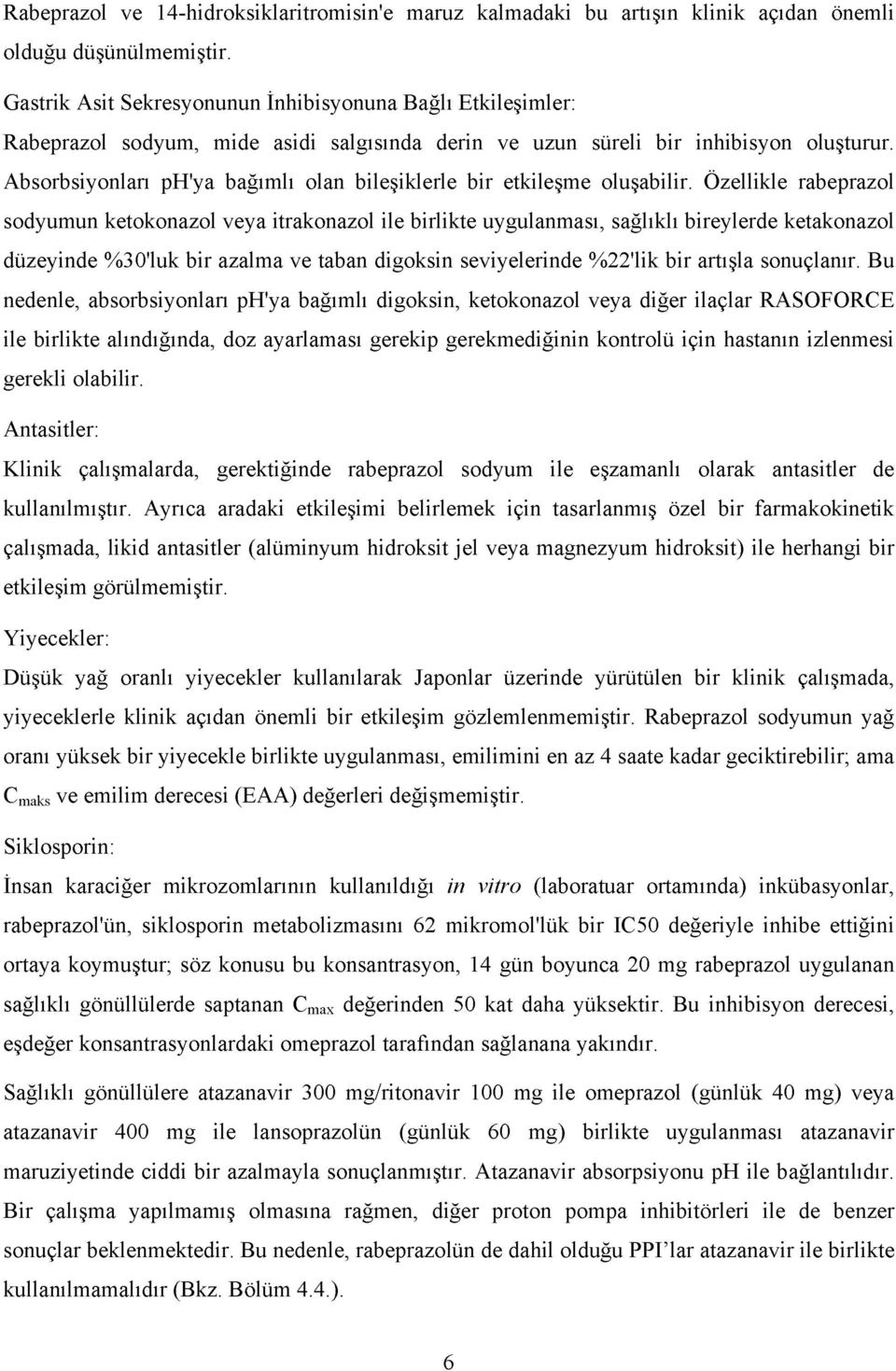 Absorbsiyonları ph'ya bağımlı olan bileşiklerle bir etkileşme oluşabilir.