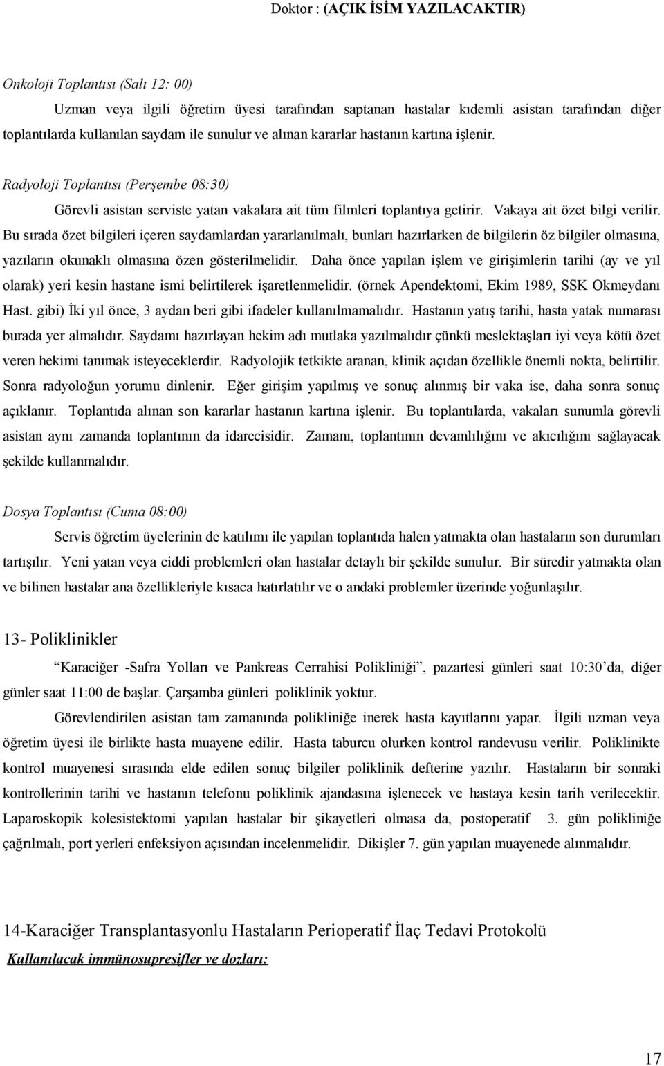 Bu sırada özet bilgileri içeren saydamlardan yararlanılmalı, bunları hazırlarken de bilgilerin öz bilgiler olmasına, yazıların okunaklı olmasına özen gösterilmelidir.