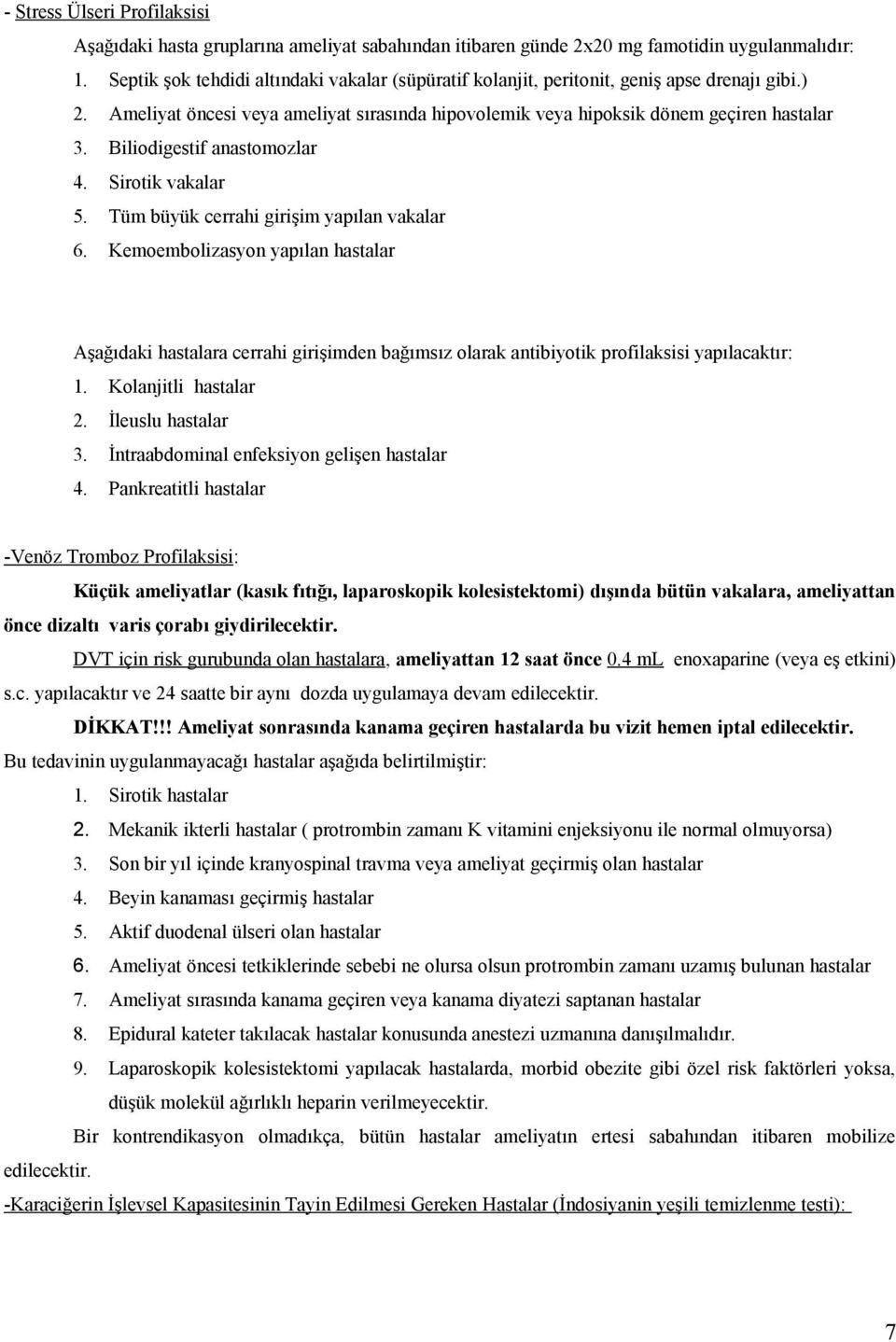 Biliodigestif anastomozlar 4. Sirotik vakalar 5. Tüm büyük cerrahi girişim yapılan vakalar 6.