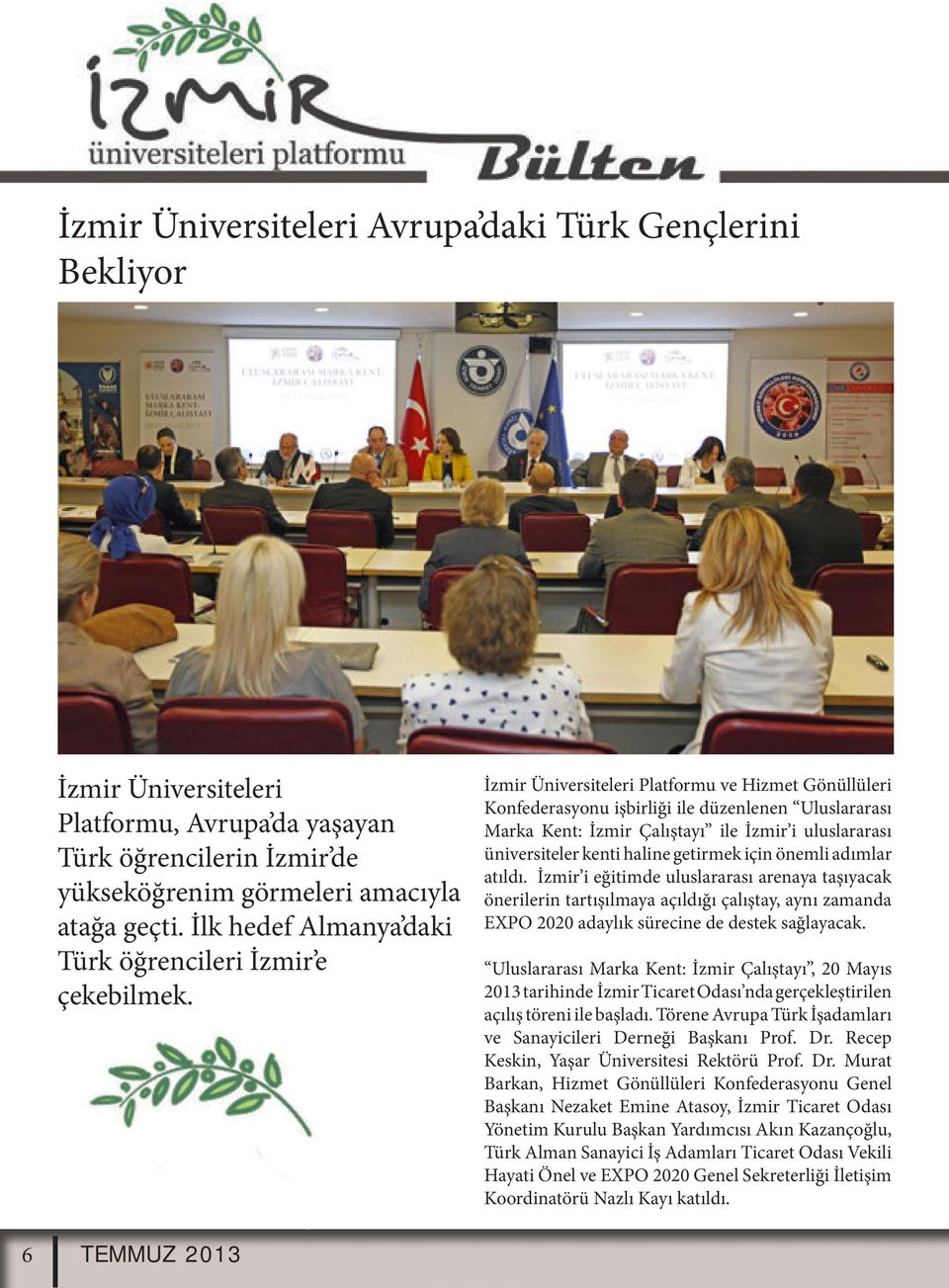 İzmir Üniversiteleri Platformu ve Hizmet Gönüllüleri Konfederasyonu işbirliği ile düzenlenen Uluslararası Marka Kent: İzmir Çalıştayı ile İzmir i uluslararası üniversiteler kenti haline getirmek için