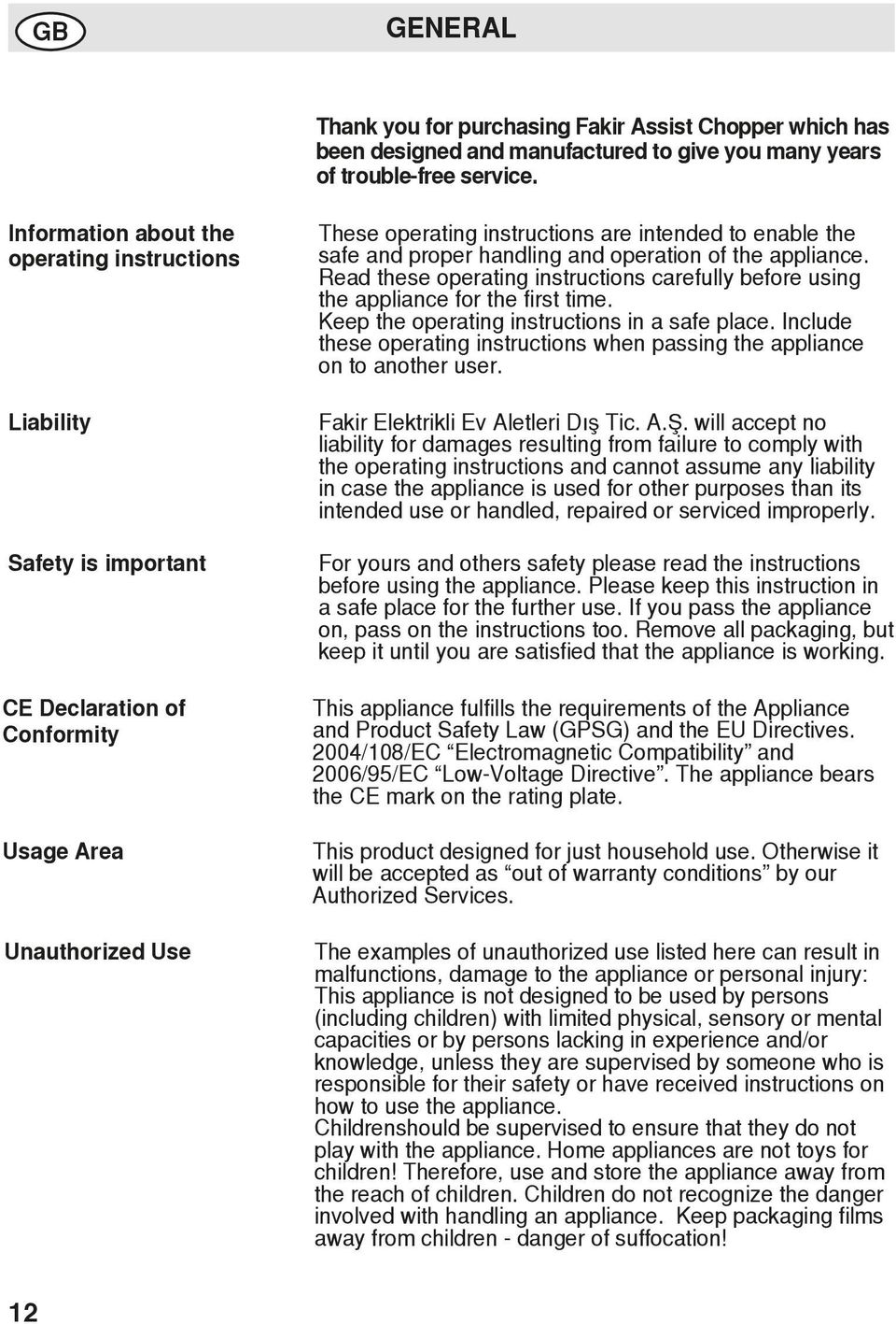 proper handling and operation of the appliance. Read these operating instructions carefully before using the appliance for the first time. Keep the operating instructions in a safe place.