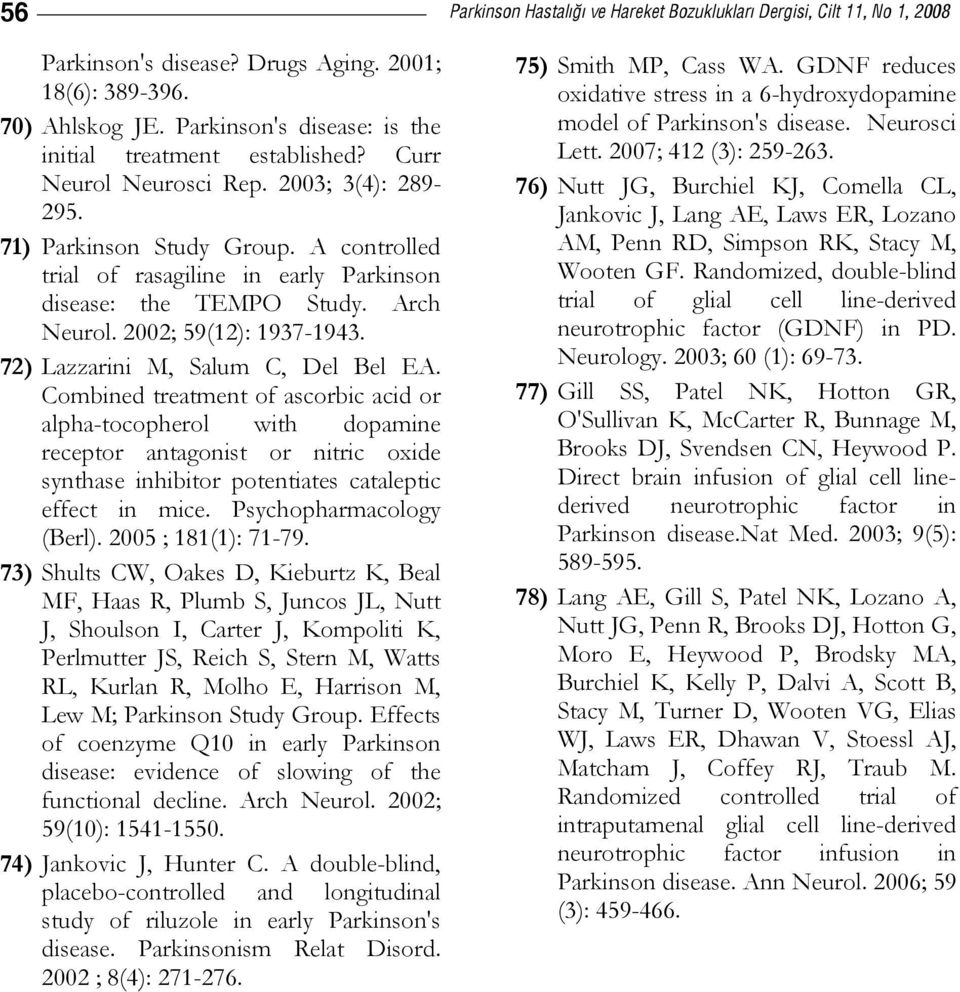A controlled trial of rasagiline in early Parkinson disease: the TEMPO Study. Arch Neurol. 2002; 59(12): 1937-1943. 72) Lazzarini M, Salum C, Del Bel EA.