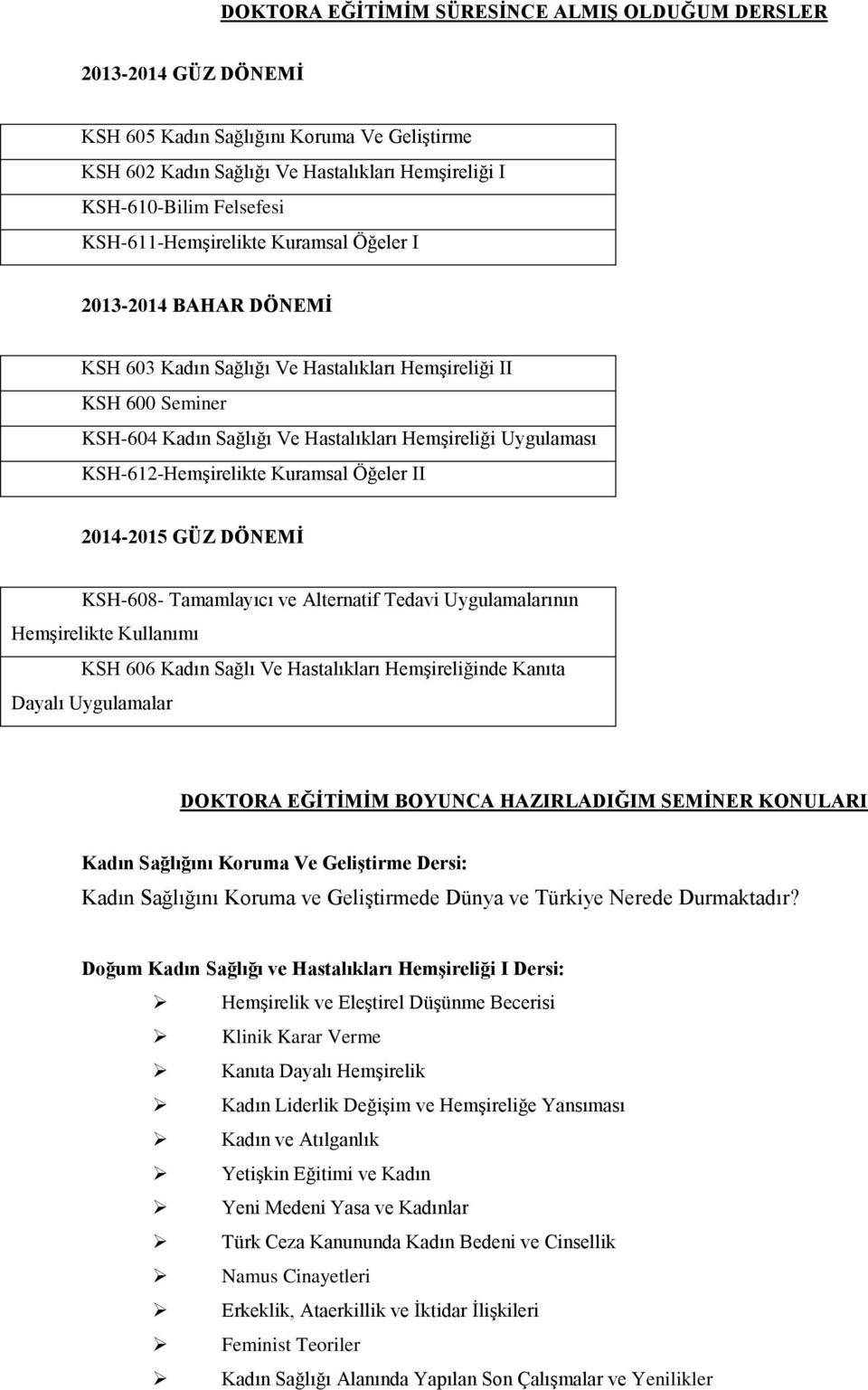 KSH-612-Hemşirelikte Kuramsal Öğeler II 2014-2015 GÜZ DÖNEMİ KSH-608- Tamamlayıcı ve Alternatif Tedavi Uygulamalarının Hemşirelikte Kullanımı KSH 606 Kadın Sağlı Ve Hastalıkları Hemşireliğinde Kanıta